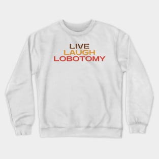 Vintage Live Laugh Lobotomy Crewneck Sweatshirt